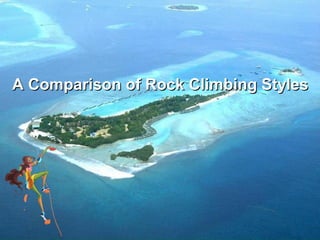 A Comparison of Rock Climbing Styles

 