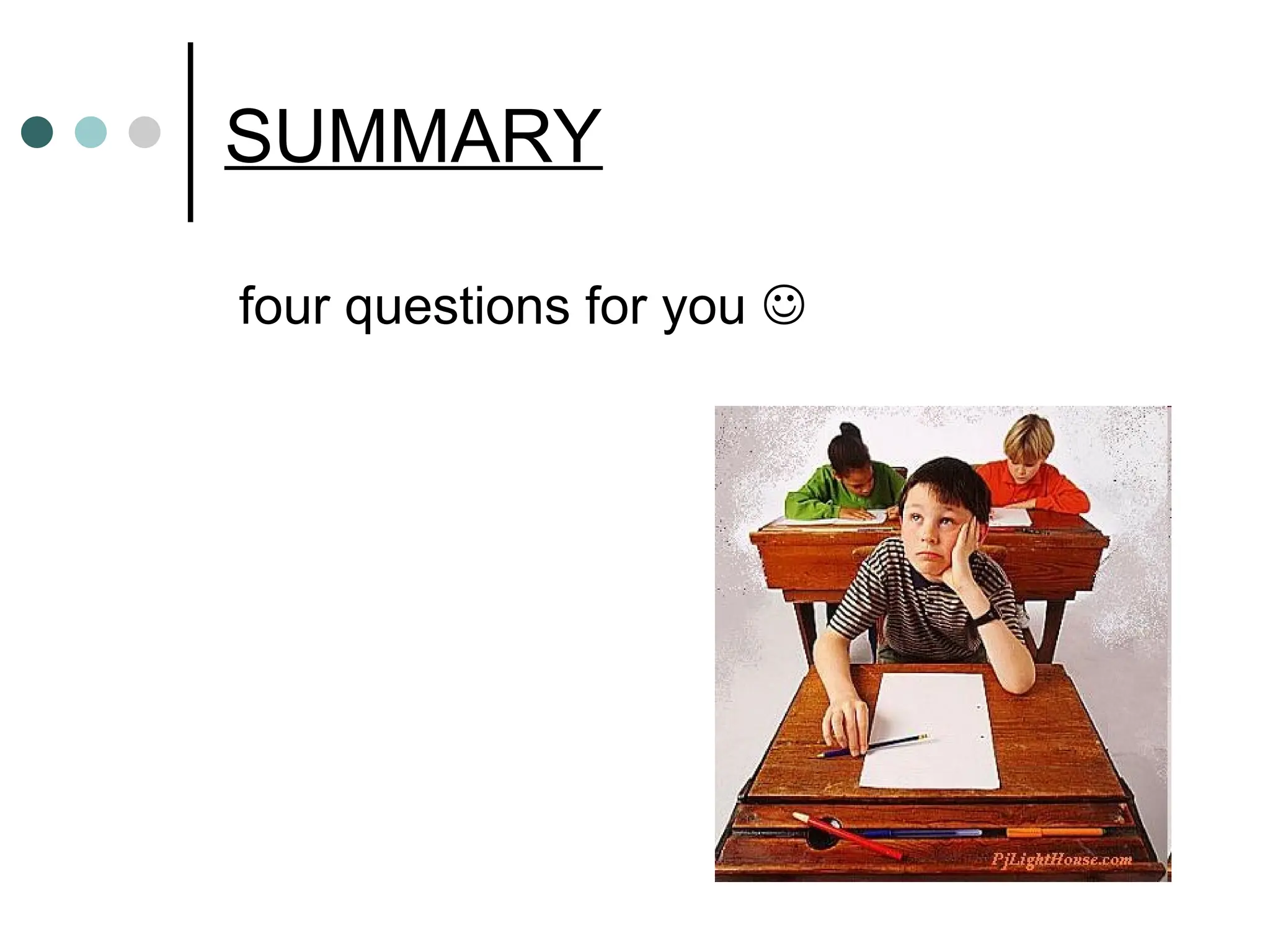 SUMMARY
four questions for you 
 