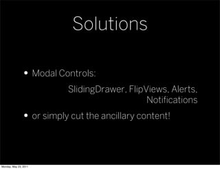 Solutions

               • Modal Controls:
                          SlidingDrawer, FlipViews, Alerts,
                  ...