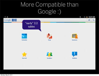 More Compatible than
                             Google :)
                        “early” 2.2
                          ...