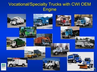 Vocational/Specialty Trucks with CWI OEM
Engine
 