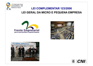 LEI COMPLEMENTAR 123/2006
LEI GERAL DA MICRO E PEQUENA EMPRESA
 