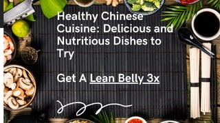 Healthy Chinese
Cuisine: Delicious and
Nutritious Dishes to
Try
Get A Lean Belly 3x
 