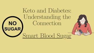 Keto and Diabetes:
Understanding the
Connection
Smart Blood Sugar
 