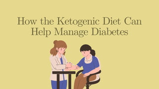 How the Ketogenic Diet Can
Help Manage Diabetes
 