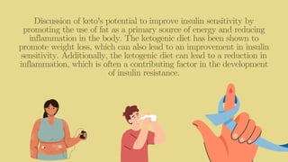 Discussion of keto's potential to improve insulin sensitivity by
promoting the use of fat as a primary source of energy an...