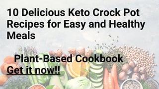 10 Delicious Keto Crock Pot
Recipes for Easy and Healthy
Meals
⭐ Plant-Based Cookbook ⭐
Get it now!!
 