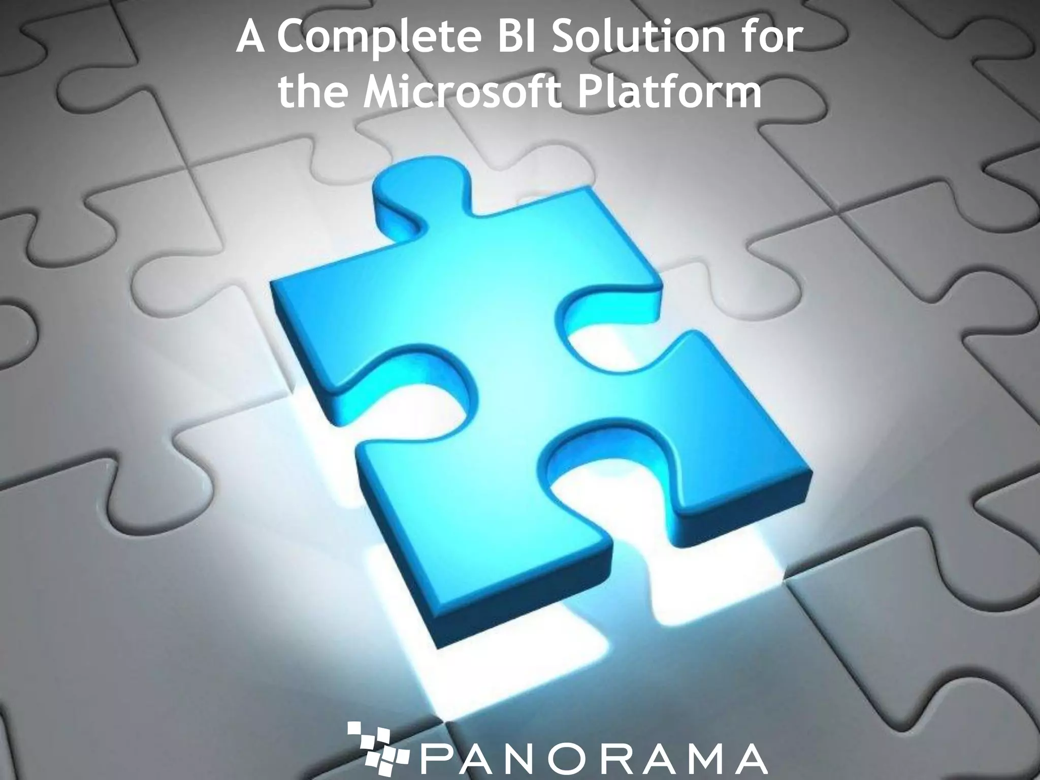 A Complete BI Solution for
  the Microsoft Platform
 