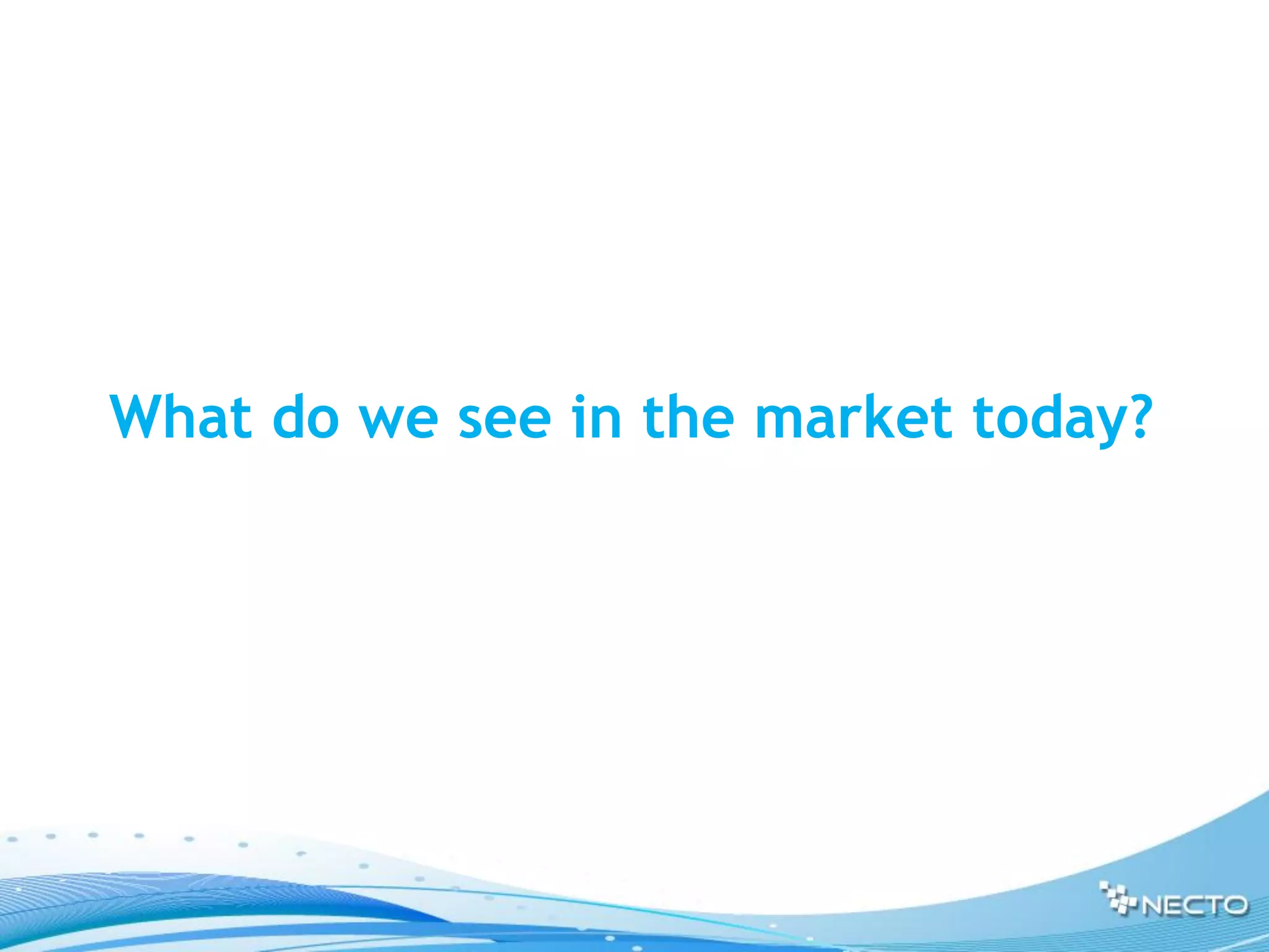 What do we see in the market today?
 