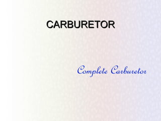CARBURETOR



    Complete Carburetor
 