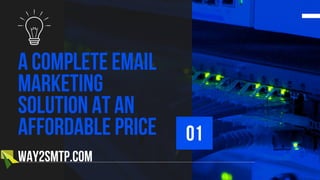 01
A Complete Email
Marketing
Solution At An
Affordable Price
way2smtp.com
 