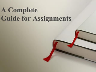 A Complete
Guide for Assignments
 