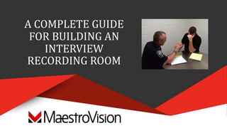 A COMPLETE GUIDE
FOR BUILDING AN
INTERVIEW
RECORDING ROOM
 