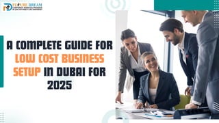 A Complete Guide for Low Cost Business Setup in Dubai for 2025 | PDF
