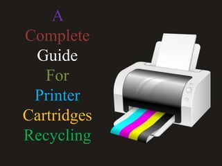 A
Complete
Guide
For
Printer
Cartridges
Recycling
 