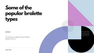 Let me walk you through all the type of bralettes
available one by one
Some of the
popular bralette
types
SHEER FINERY
 