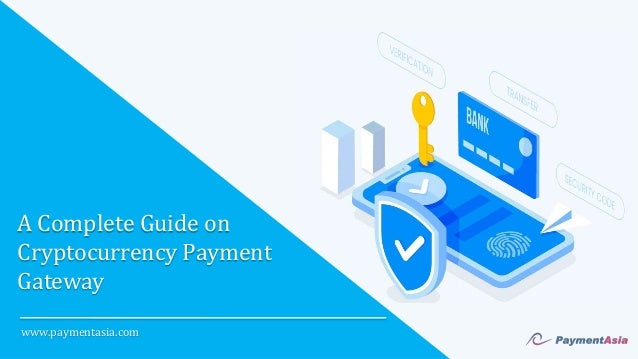 A Complete Guide on
Cryptocurrency Payment
Gateway
www.paymentasia.com
 