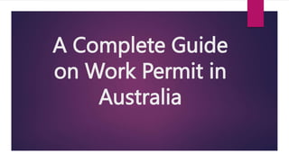 A Complete Guide
on Work Permit in
Australia
 