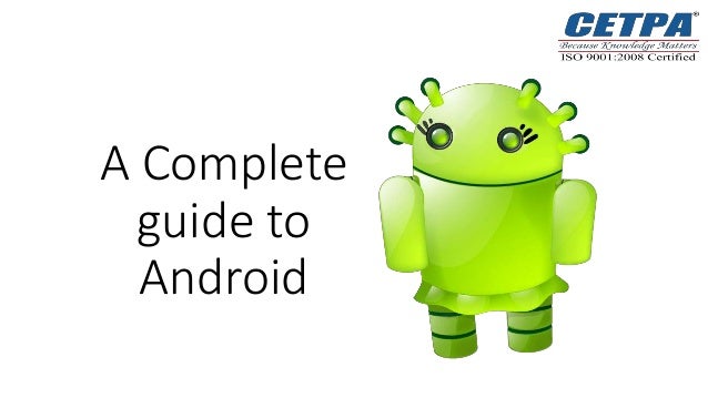 A Complete
guide to
Android
 