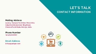 Mailing Address
Level 5, Tamarai Tech Park,Thiru Vi Ka
Industrial Estate,Inner Ring Road,
Chennai,Tamil Nadu 600032, India.
+91 9791101817
Phone Number
Email Address
info@appdupe.com
LET'S TALK
CONTACT INFORMATION
 