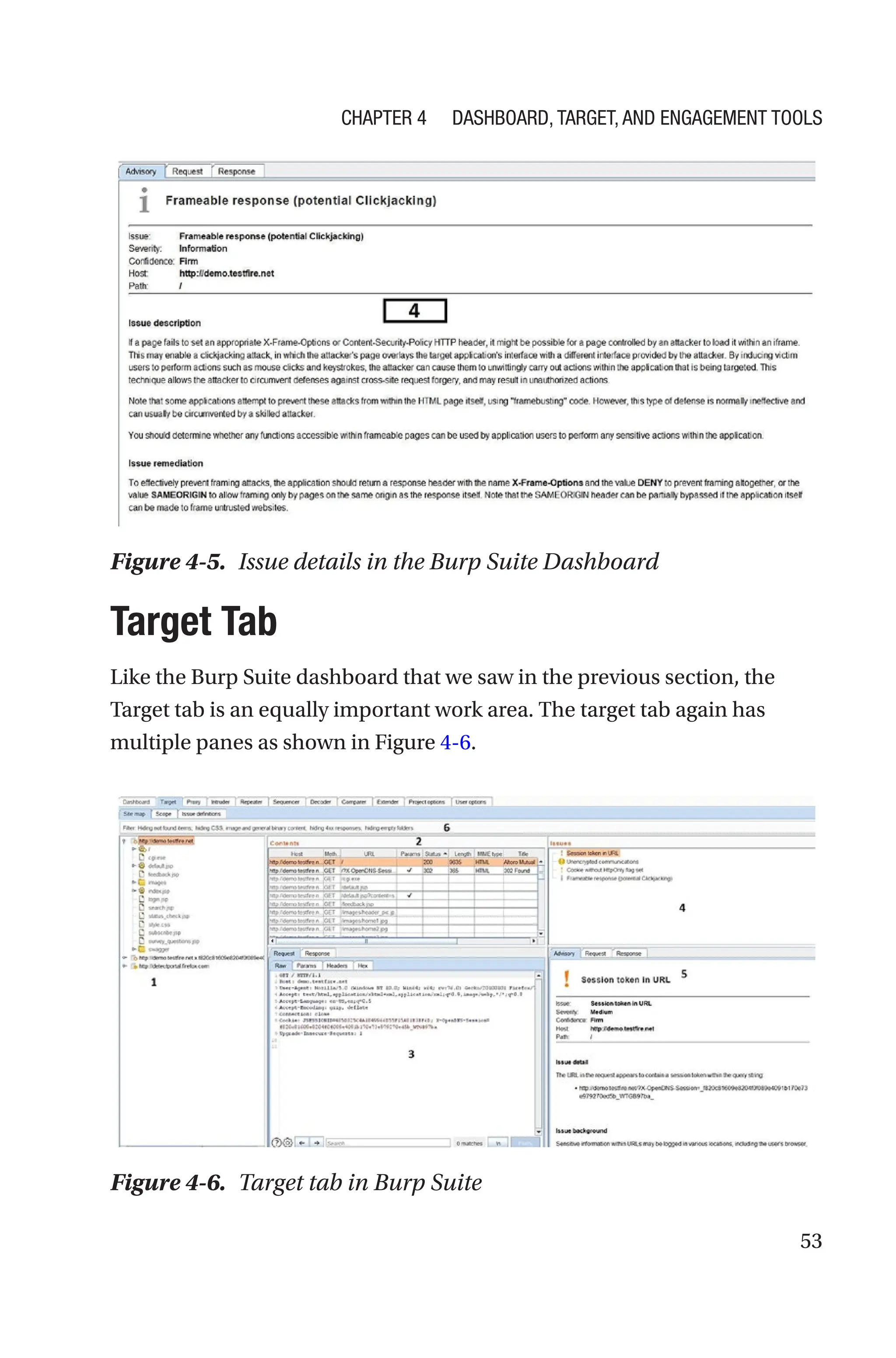 53
Target Tab
Like the Burp Suite dashboard that we saw in the previous section, the
Target tab is an equally important work area. The target tab again has
multiple panes as shown in Figure 4-6.
Figure 4-5. Issue details in the Burp Suite Dashboard
Figure 4-6. Target tab in Burp Suite
Chapter 4 Dashboard, Target, and Engagement Tools
 