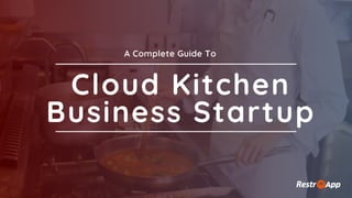 A Complete Guide to Cloud Kitchen Business Startup - RestroApp | PDF