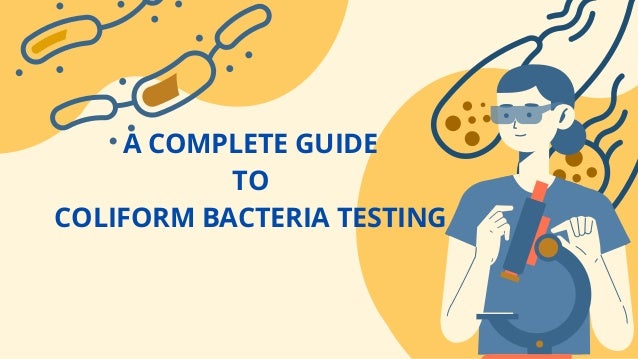 A COMPLETE GUIDE
TO
COLIFORM BACTERIA TESTING
 