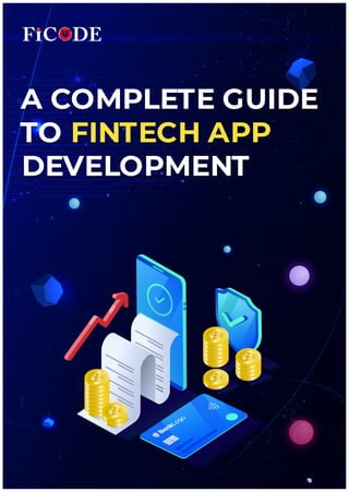 A COMPLETE GUIDE
A COMPLETE GUIDE
TO
TO FINTECH APP
FINTECH APP
DEVELOPMENT
DEVELOPMENT
 