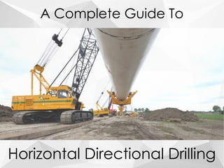 A Complete Guide To
Horizontal Directional Drilling
 