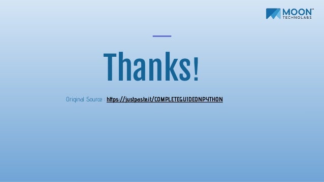 Thanks!
Original Source : https://justpaste.it/COMPLETEGUIDEONPYTHON
 