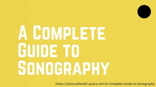 A Complete
Guide to
Sonography
 