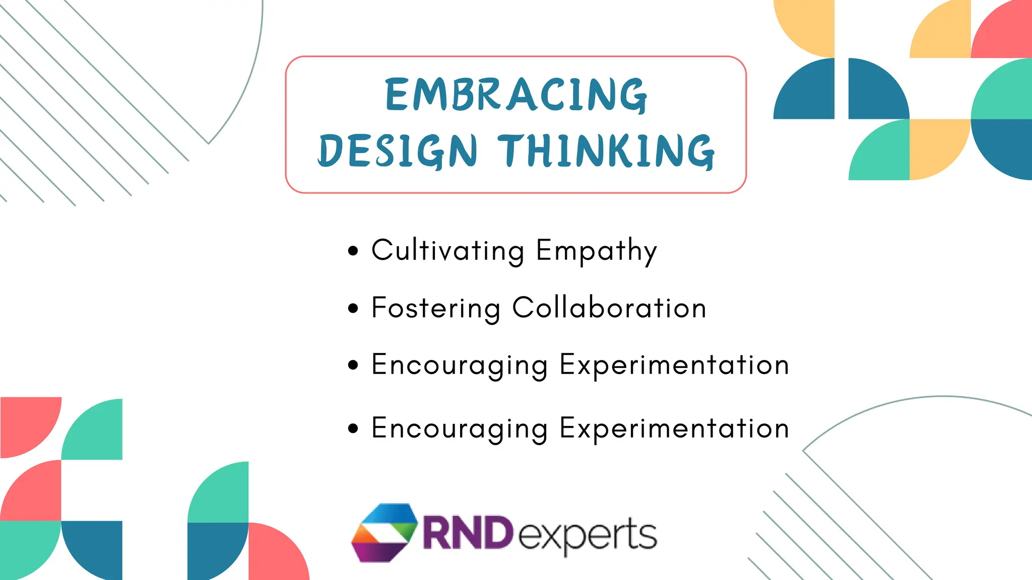 EMBRACING
DESIGN THINKING
Cultivating Empathy
Fostering Collaboration
Encouraging Experimentation
Encouraging Experimentation
 