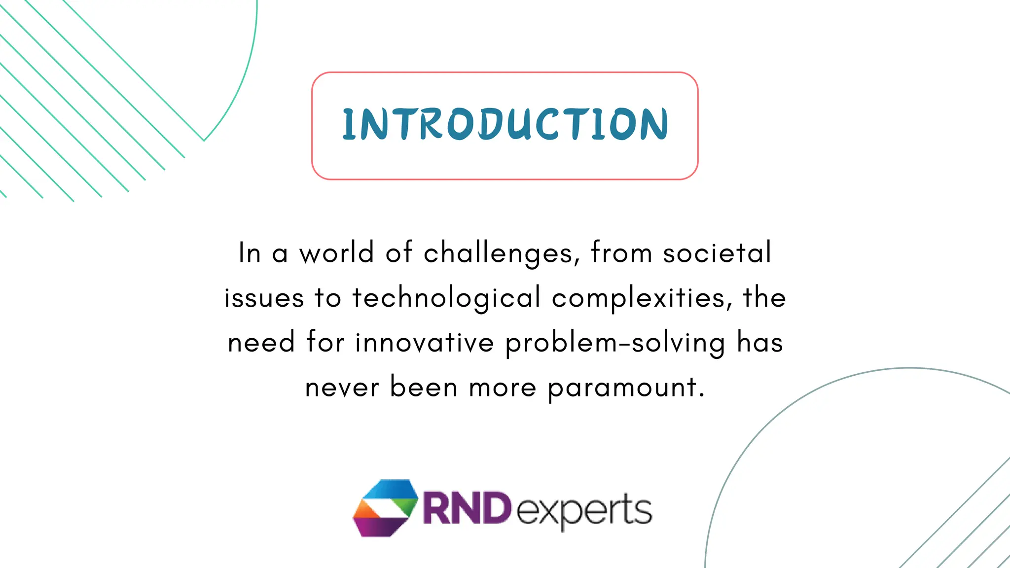 In a world of challenges, from societal
issues to technological complexities, the
need for innovative problem-solving has
never been more paramount.
INTRODUCTION
 