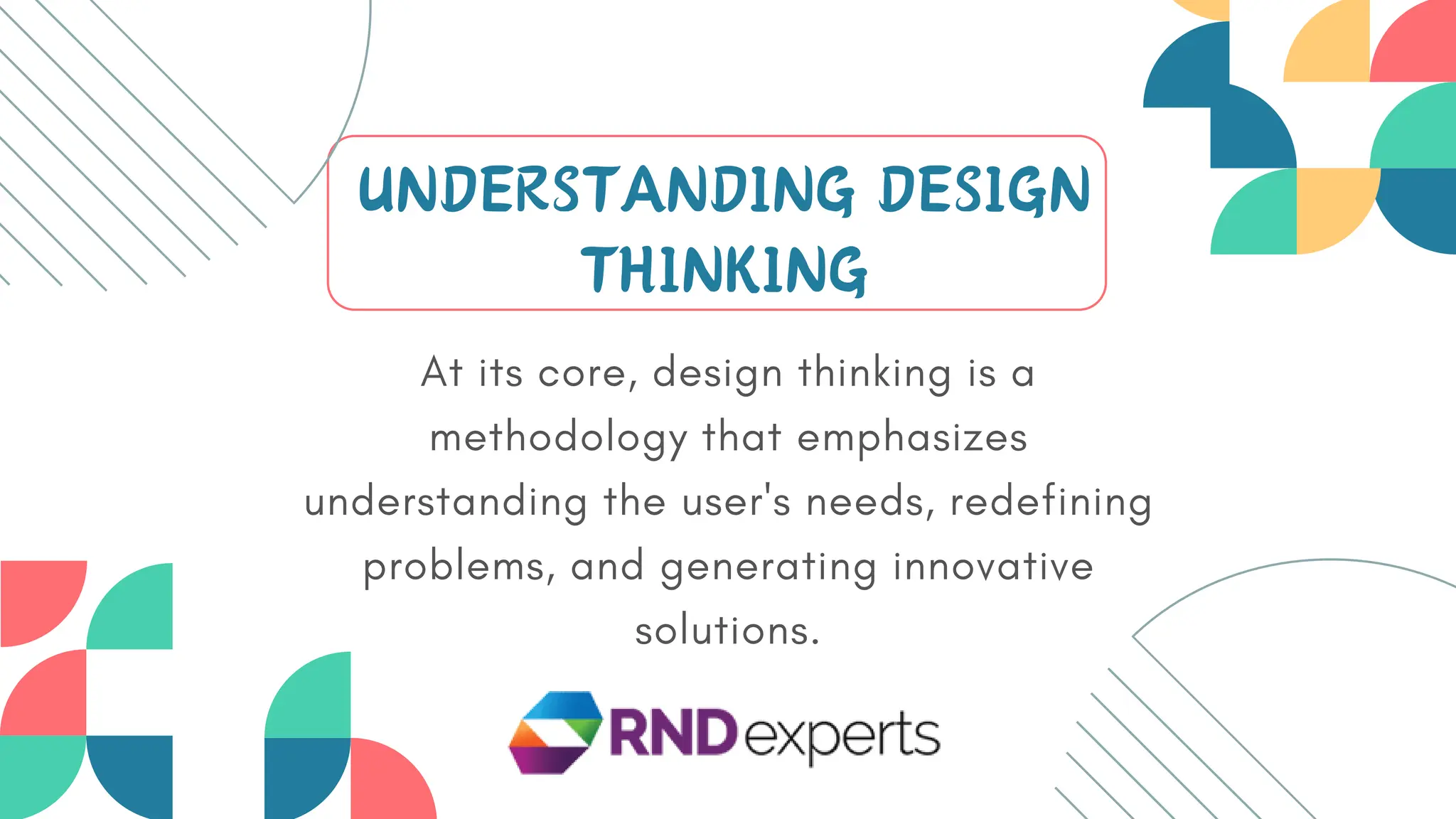 UNDERSTANDING DESIGN
THINKING
At its core, design thinking is a
methodology that emphasizes
understanding the user's needs, redefining
problems, and generating innovative
solutions.
 