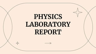 PHYSICS
LABORATORY
REPORT
 