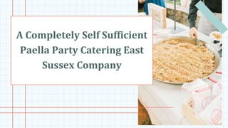A Completely Self Sufficient
Paella Party Catering East
Sussex Company
 