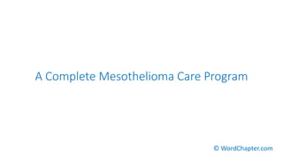 A Complete Mesothelioma Care Program
© WordChapter.com
 