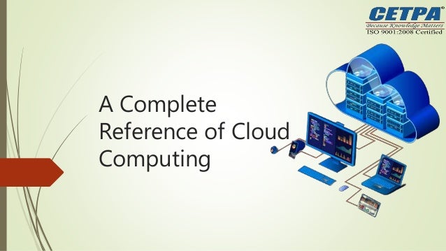 A Complete
Reference of Cloud
Computing
 