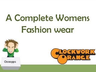 A Complete Womens
   Fashion wear


Oooopps
 