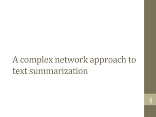 A	
  complex	
  network	
  approach	
  to	
  
text	
  summarization
1
 