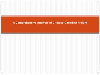 A Comprehensive Analysis of Chinese-Canadian Freight
 
