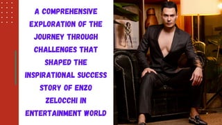 A Comprehensive
Exploration of the
Journey Through
Challenges That
Shaped the
Inspirational Success
Story of Enzo
Zelocchi in
Entertainment World
 