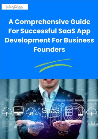 A Comprehensive Guide
For Successful SaaS App
Development For Business
Founders
 