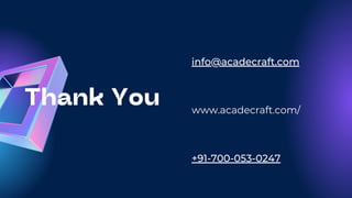 Thank You www.acadecraft.com/
+91-700-053-0247
info@acadecraft.com
 