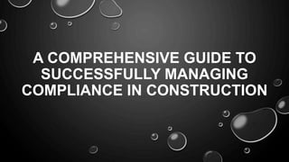A COMPREHENSIVE GUIDE TO
SUCCESSFULLY MANAGING
COMPLIANCE IN CONSTRUCTION
 
