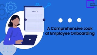 A Comprehensive Look
at Employee Onboarding
 