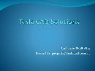 Call us:03 8528 1894
E-mail Us: projects@teslacad.com.au
 