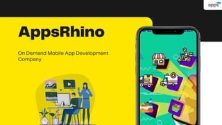 AppsRhino
On Demand Mobile App Development
Company
 