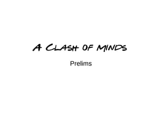 A Clash of Minds
Prelims
 