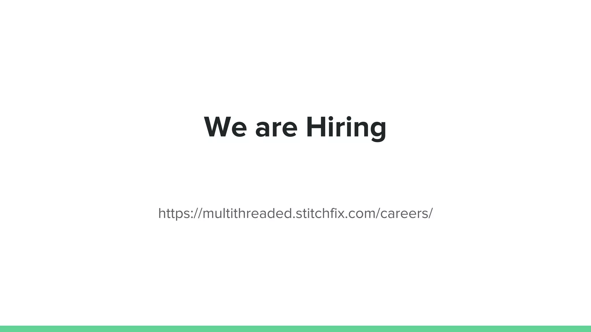 We are Hiring
https://multithreaded.stitchfix.com/careers/
 